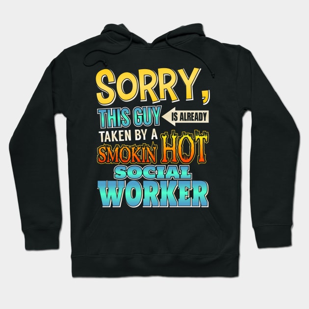 Sorry, This Guy Is Taken By A Hot Social Worker Hoodie by theperfectpresents